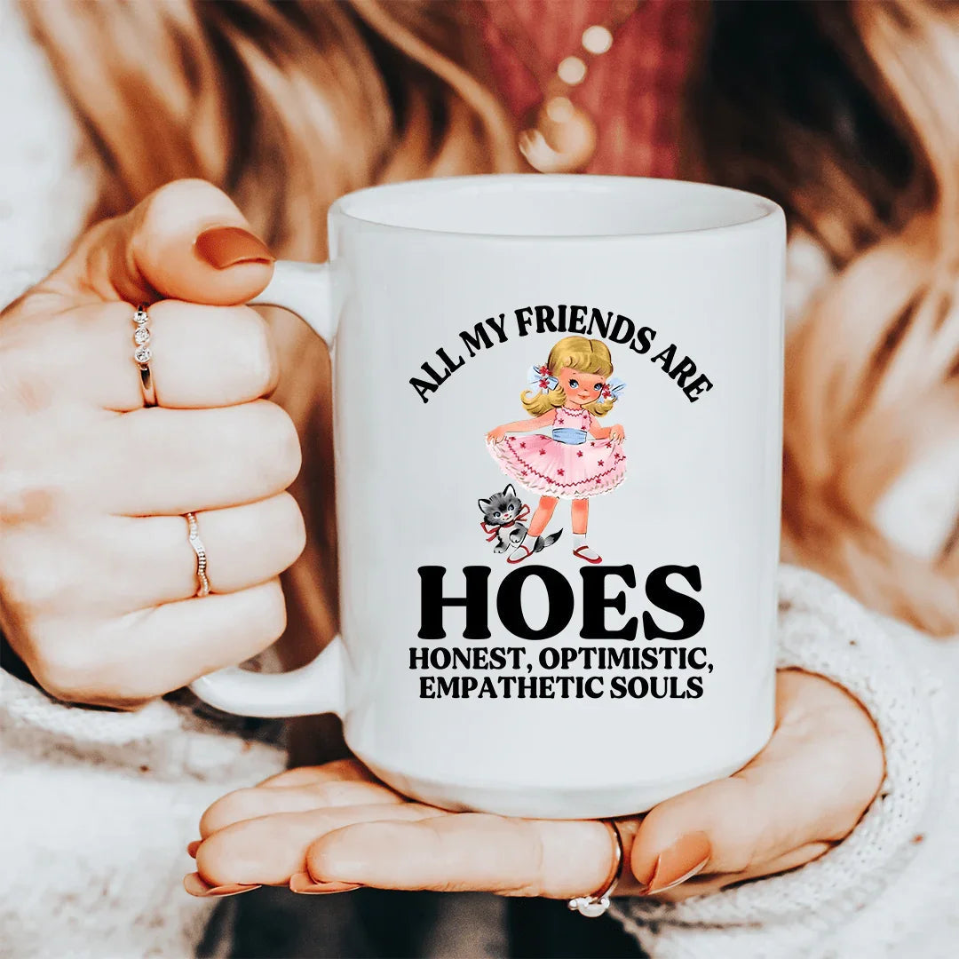 All My Friends Are Hoes Honest Optimistic Empathetic Souls 15 oz