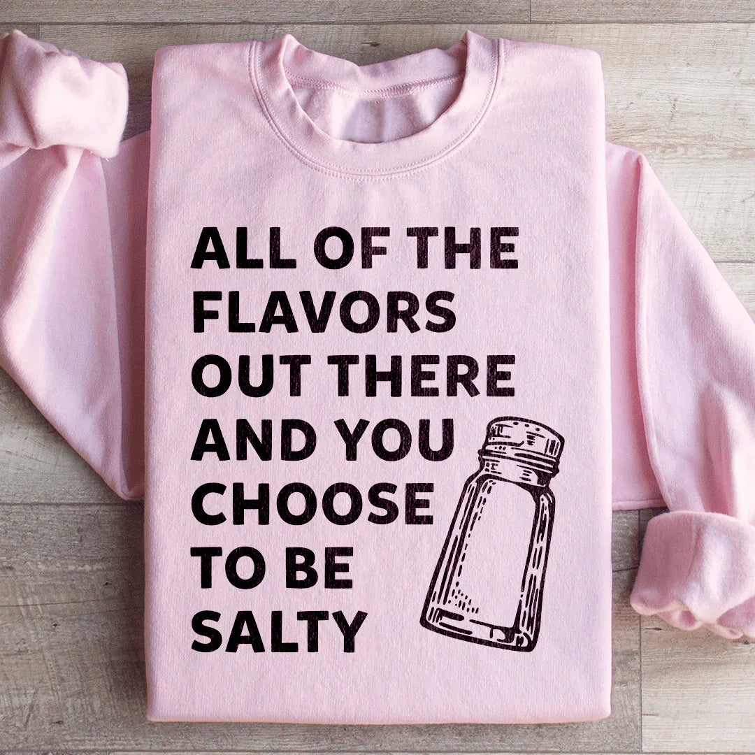 Cheeky Sarcastic Graphic Fleece – \"All Of The Flavors Out There And You Choose To Be Salty\"