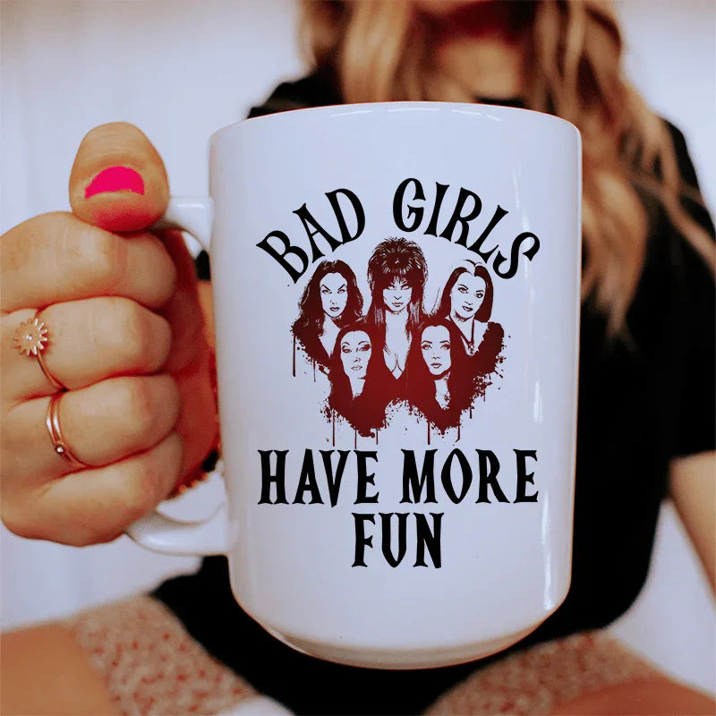 Bad Girls Have More Fun Ceramic Mug 15 oz