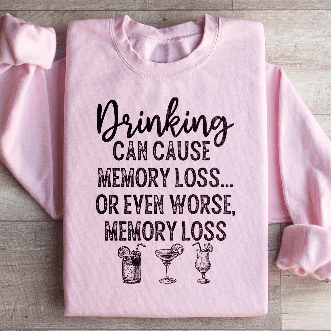 Drinking Can Cause Memory Loss Sweatshirt