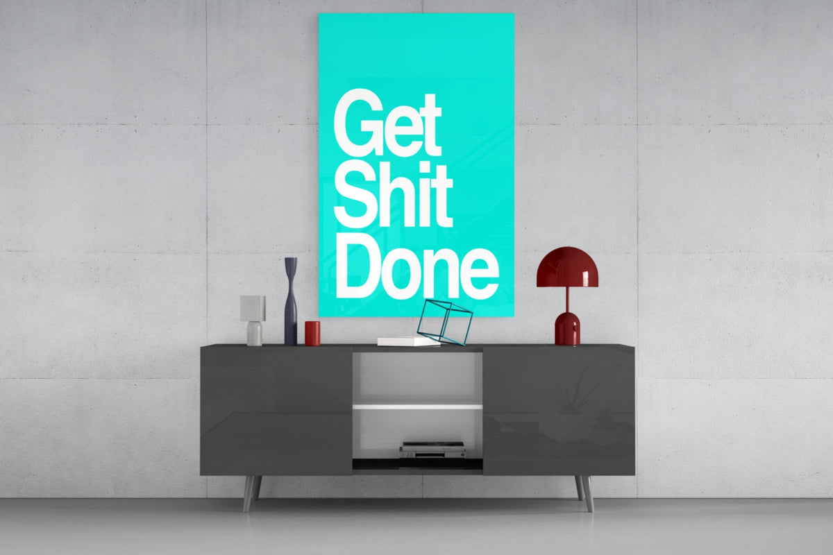 Get Shit Done Glass Wall Art || Designer Collection