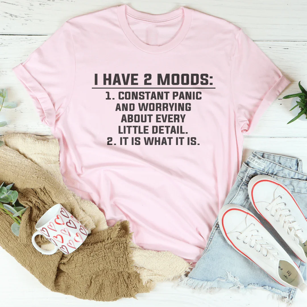 I Have 2 Moods Tee