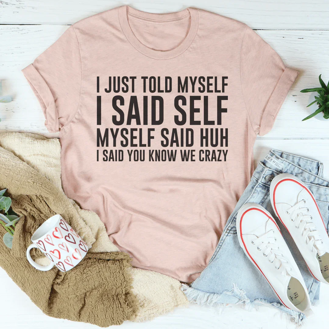 I Just Told Myself I Said Self Tee