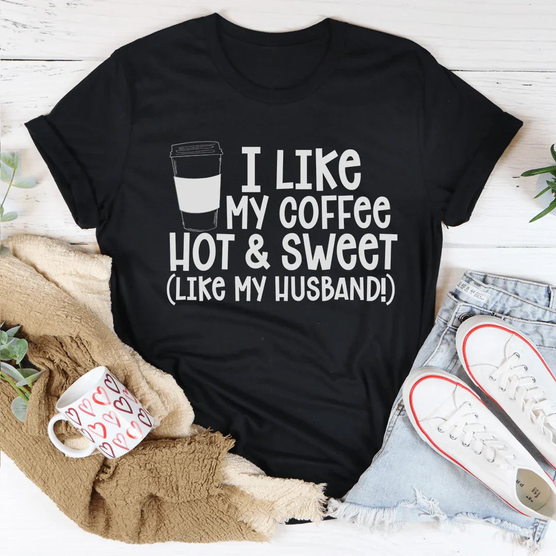 I Like My Coffee Hot And Sweet Tee