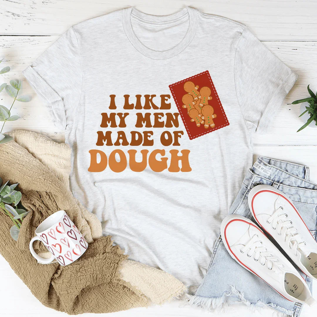 I Like My Men Made Of Dough Tee