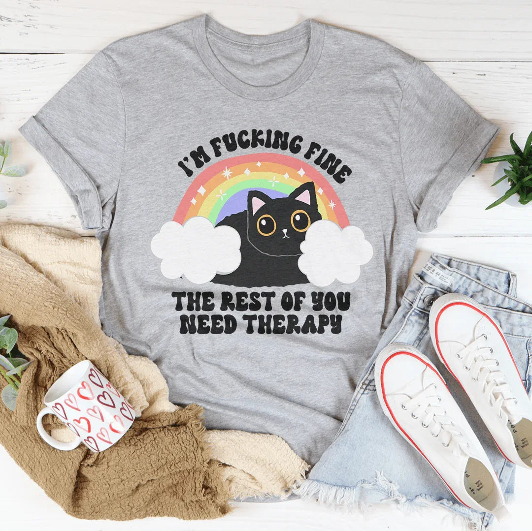 I’m F-cking Fine The Rest Of You Need Therapy Tee