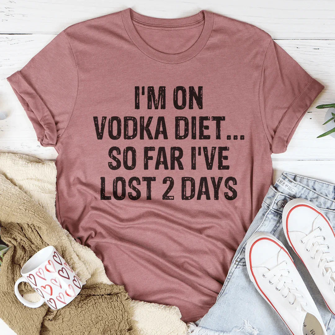 I'm on Vodka Diet So far I've lost 2 Days Tee