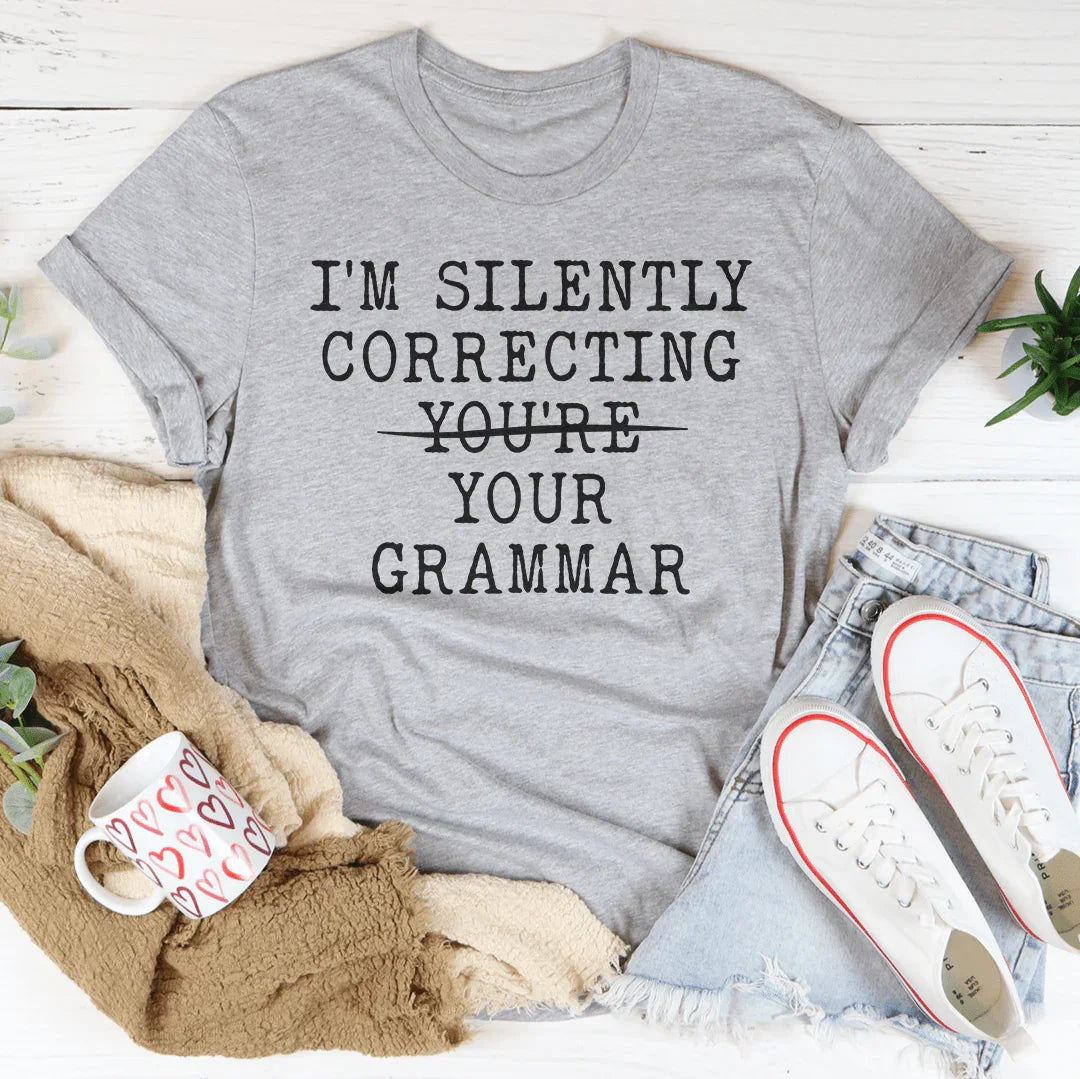 I’m Silently Correcting You're You Grammar Tee