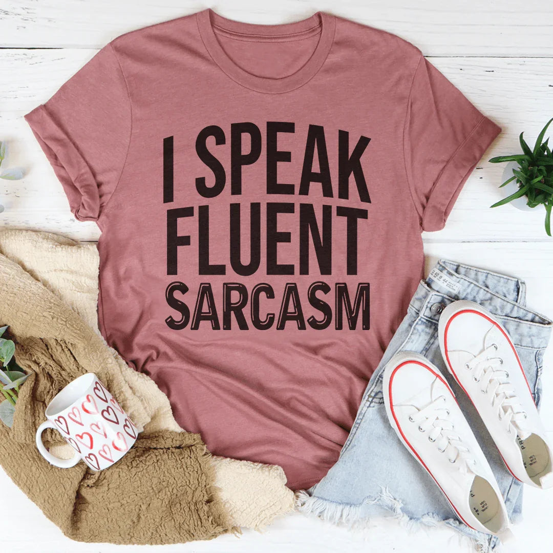 I Speak Fluent Sarcasm Tee
