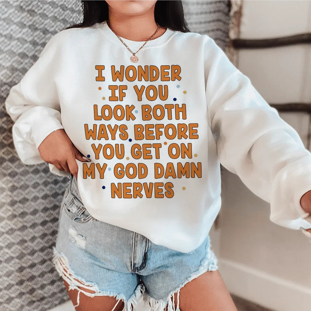 I Wonder If You Look Both Ways Sweatshirt