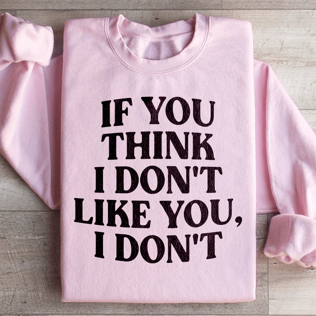 Sarcastic Retro Graphic Pullover – \"If You Think I Don't Like You, I Don't\"
