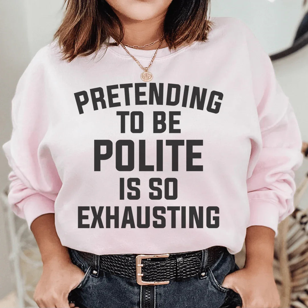 Pretending To Be Polite Sweatshirt