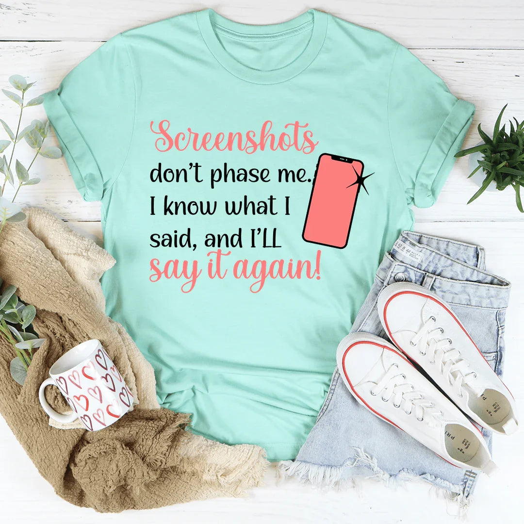Screenshots Don't Phase Me Tee
