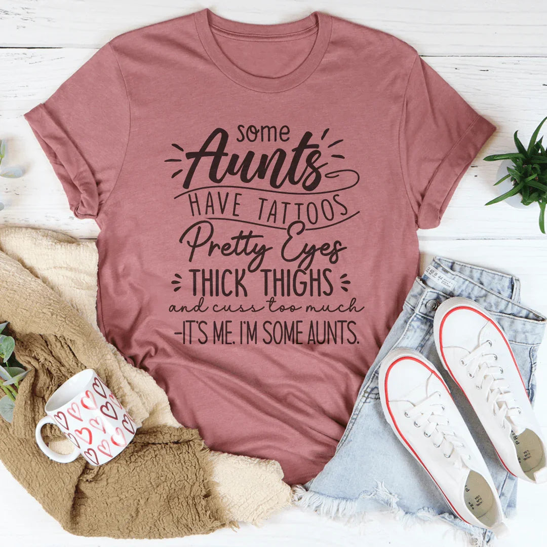 Some Aunts Have Tattoos Tee