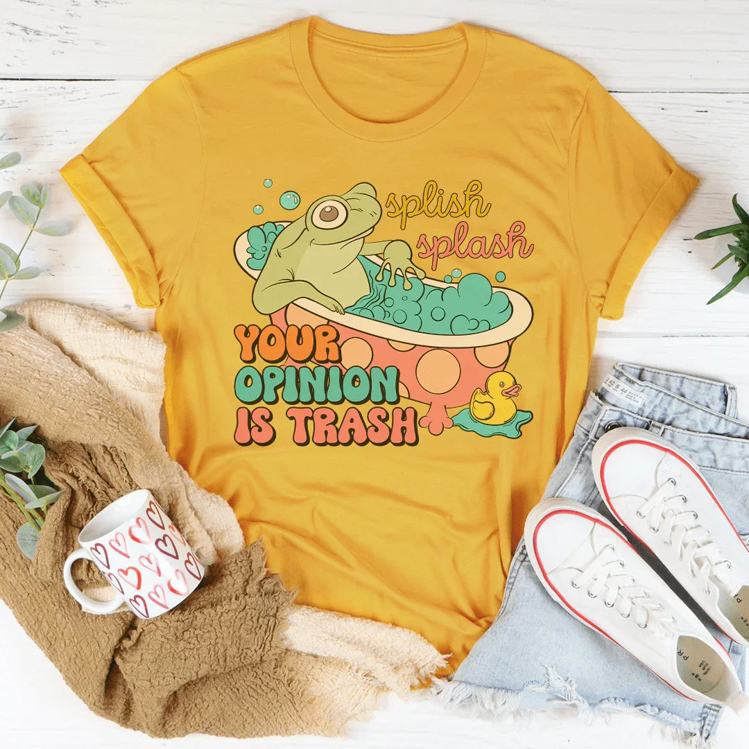 Splish Splash Your Opinion Is Trash Tee