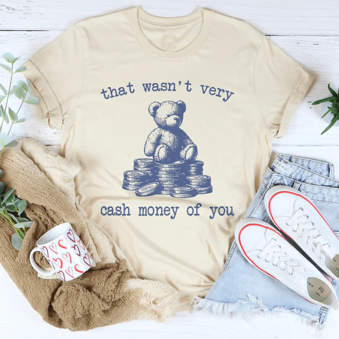 That Wasn't Very Cash Money Of You Tee
