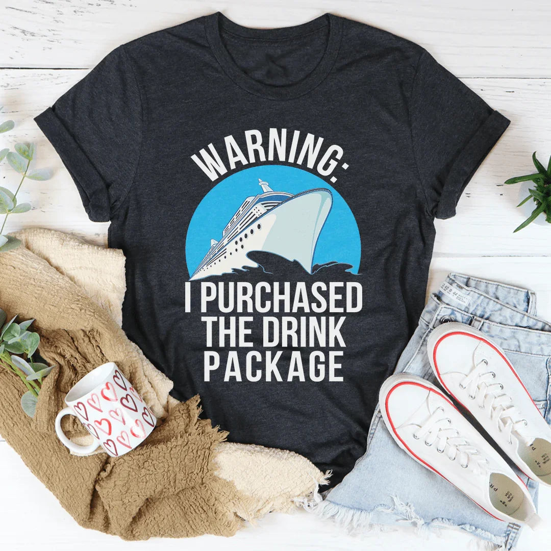 Warning I Purchased The Drink Package Tee