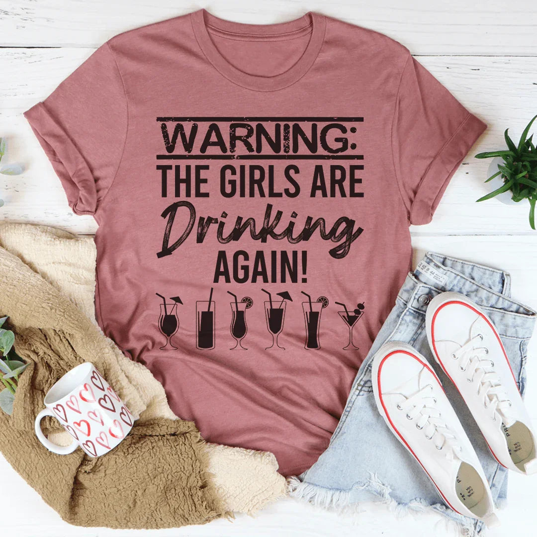 Warning The Girls Are Drinking Again Tee
