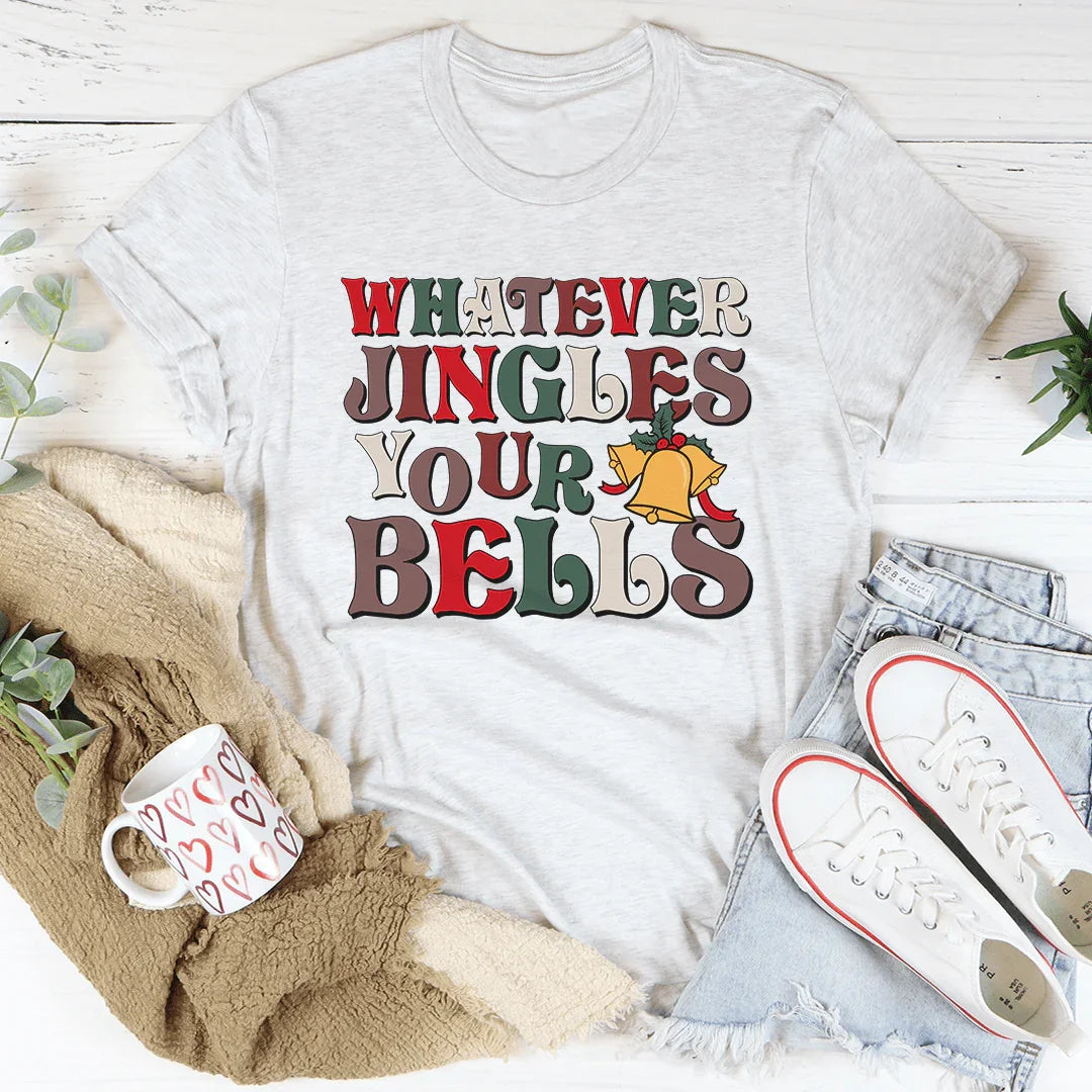 Whatever Jingles Your Bells Tee