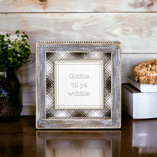 Thanksgiving Gobble Til Ya Wobble Tabletop Sign 5x5x1.5 Holiday Decor Party Cute Gift