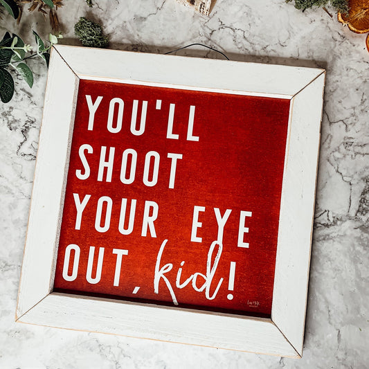 You'll Shoot Your Eye Out Sign - A Christmas Story Holiday Movie Quote Decor