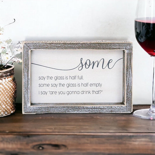Half Full Or Empty Wood Sign Funny Are You Gonna Drink That Quote Home Office Decor 8 x 5 x 1.5 Inches