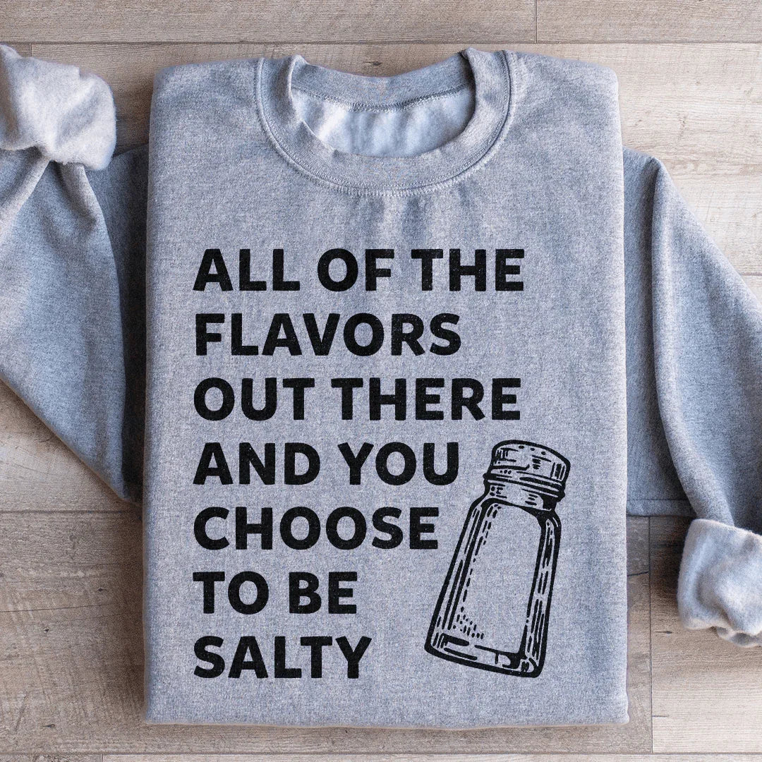 Cheeky Sarcastic Graphic Fleece – \"All Of The Flavors Out There And You Choose To Be Salty\"
