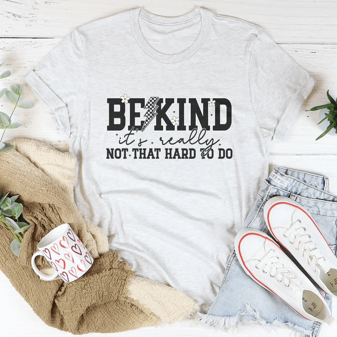 Be Kind Really Not That Hard To Do Tee