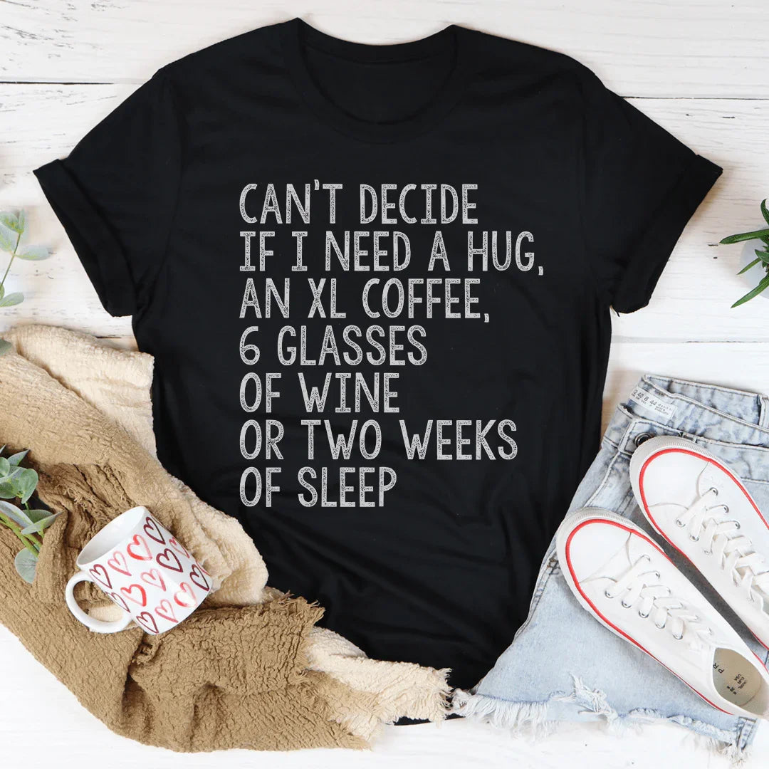 Relatable Tired Adulting Graphic T-Shirt – \"CAN'T DECIDE IF I NEED A HUG\"