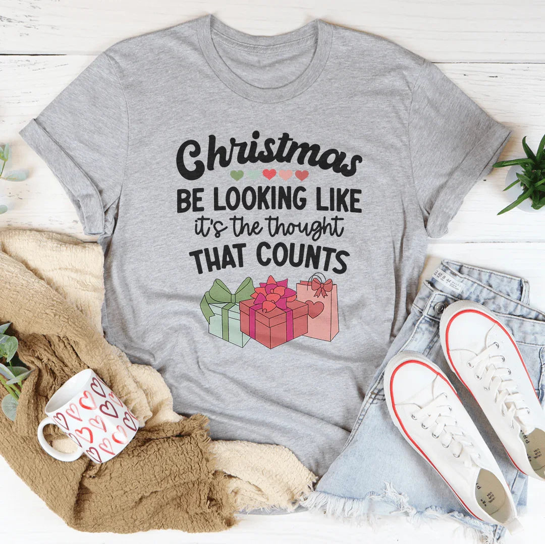 Christmas Be Looking Like It's The Thought That Counts Tee