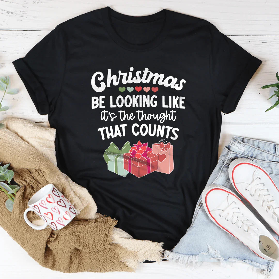 Christmas Be Looking Like It's The Thought That Counts Tee