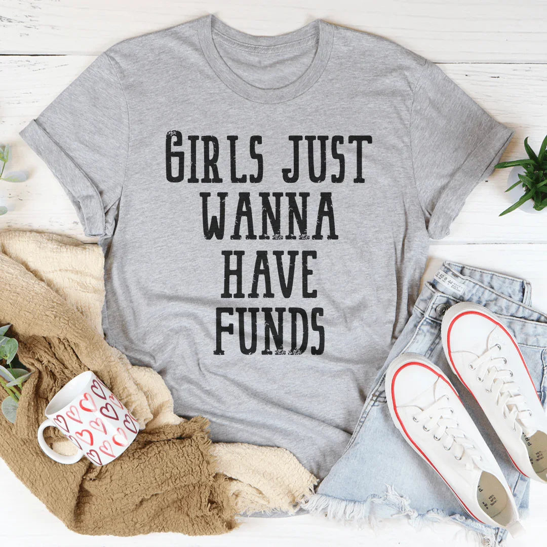 Girls Just Wanna Have Funds Tee