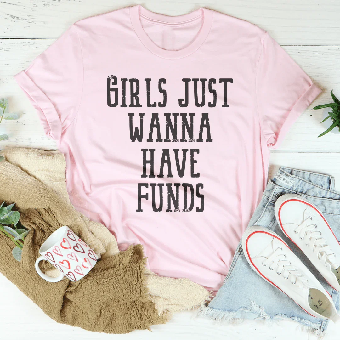 Girls Just Wanna Have Funds Tee