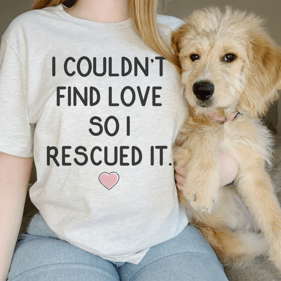 Dog Mom Rescue Graphic Tee – "I Couldn't Find Love So I Rescued It"