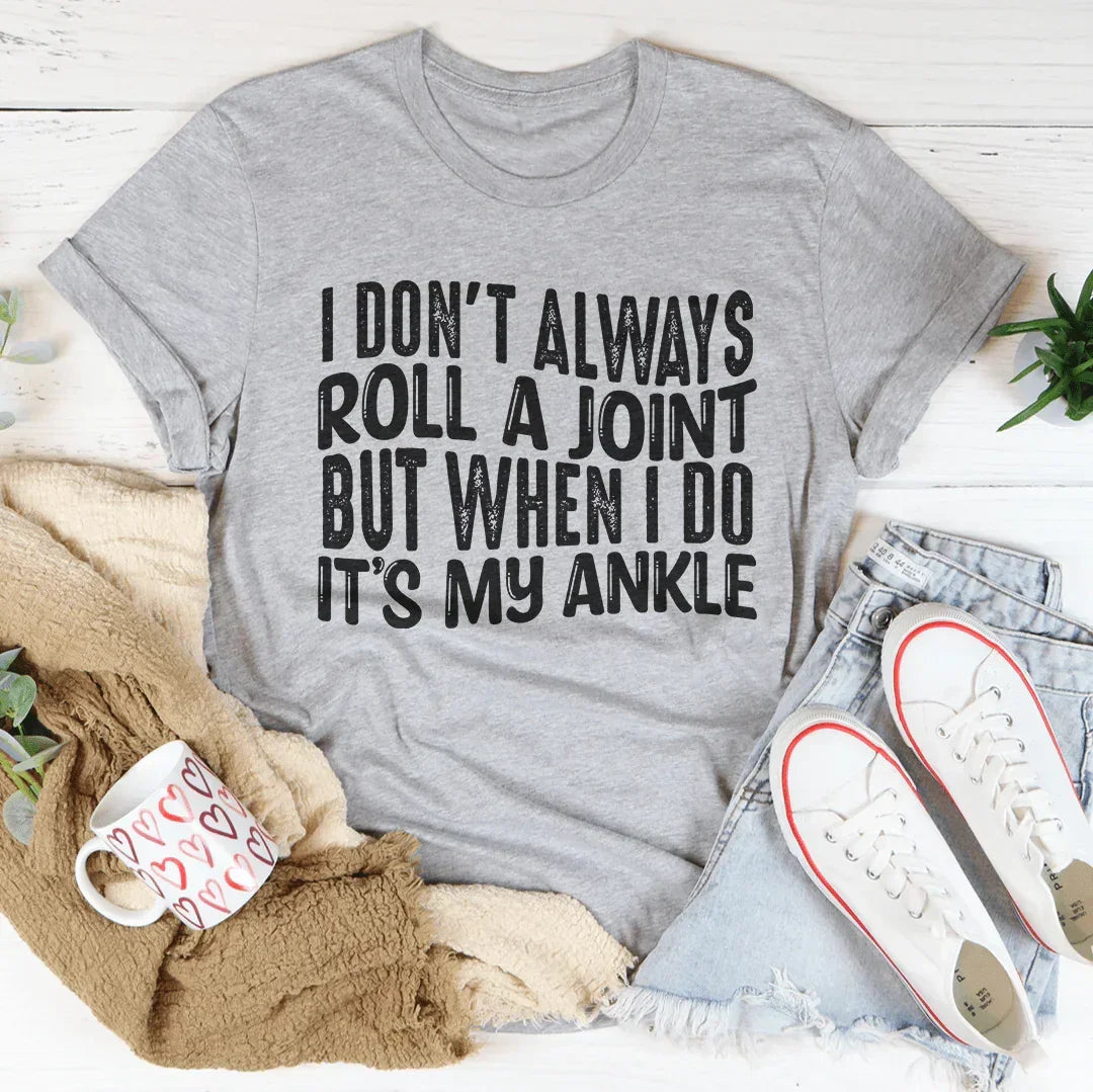 Funny Clumsy Humor Graphic Shirt – "I Don't Always Roll a Joint"