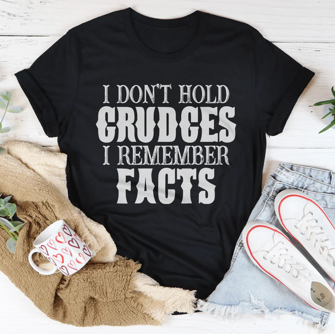 I Don't Hold Grudges I Remember Facts Tee