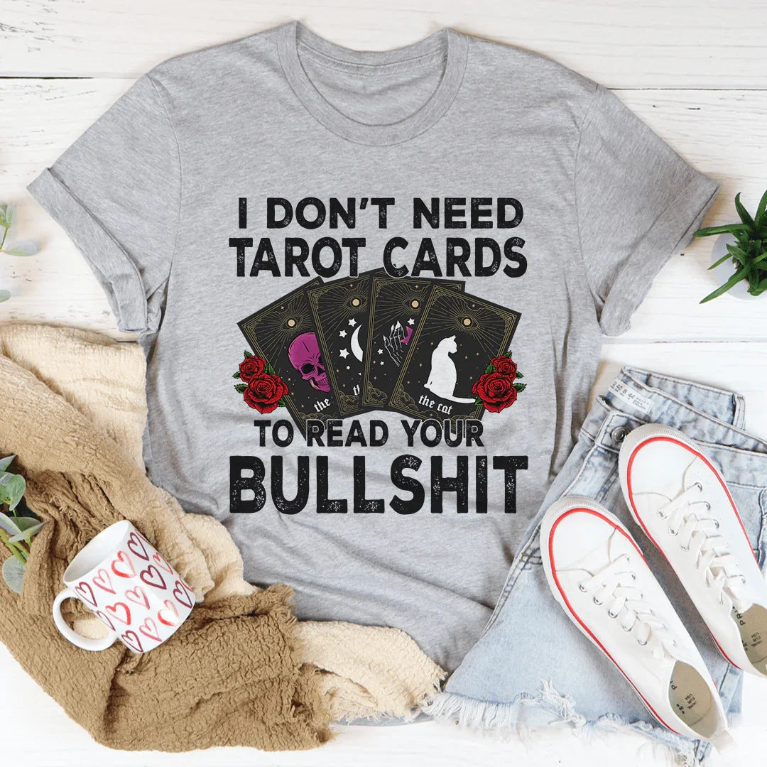 I Don't Need Tarot Cards Tee