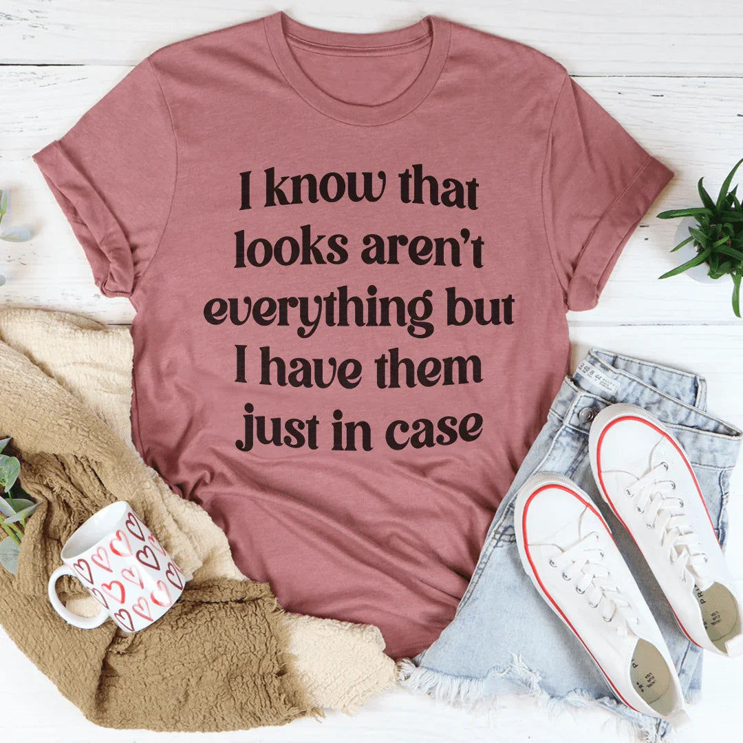 I Know That Looks Aren't Everything Tee