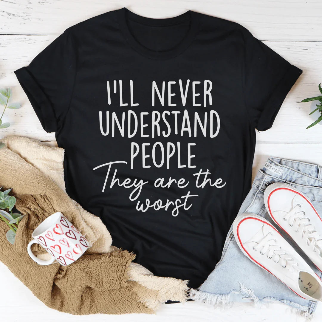 I'll Never Understand People Tee