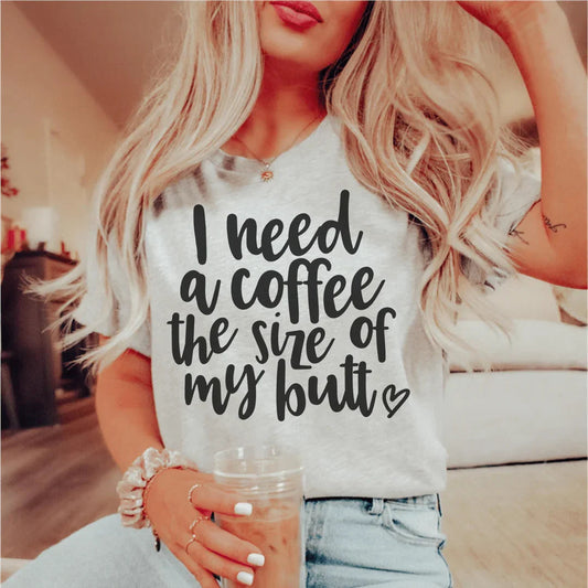 "I Need a Coffee the Size of My Butt" – Caffeine Humor Graphic Tee