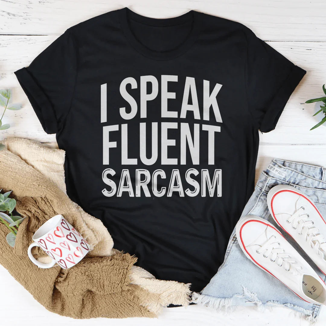 I Speak Fluent Sarcasm Tee