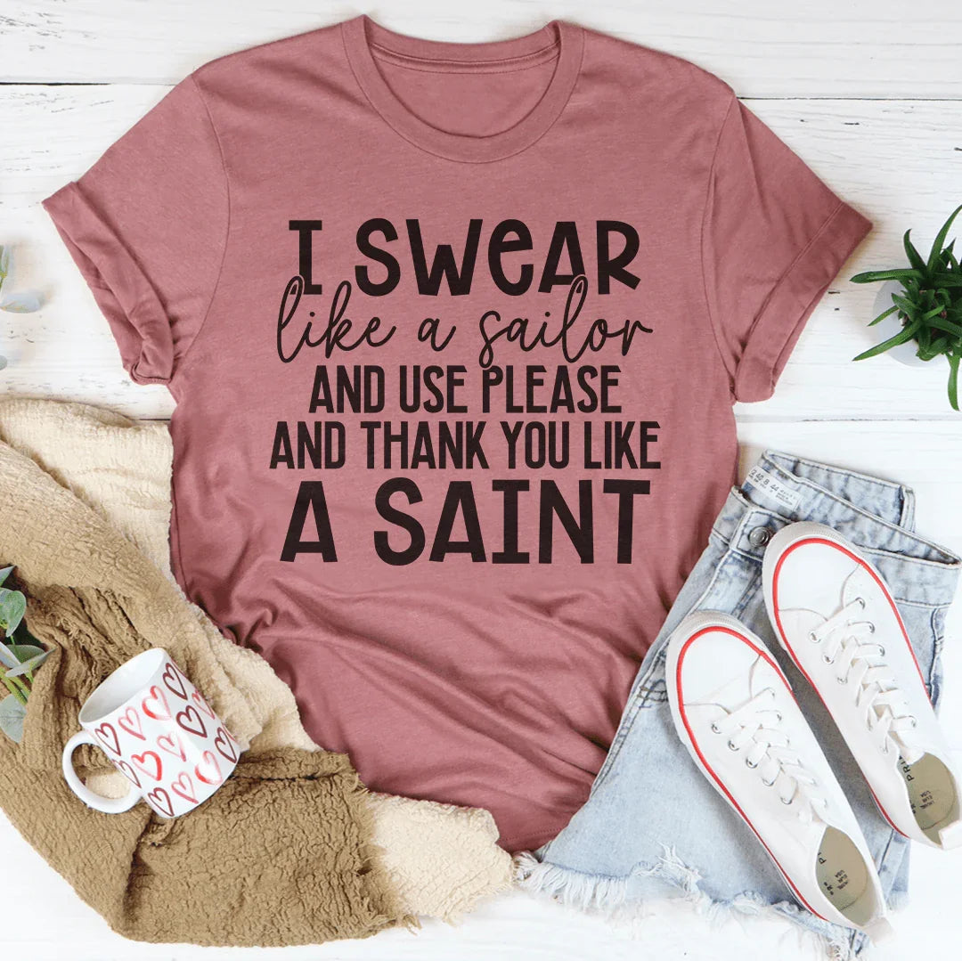 I Swear Like A Sailor & Use Please And Thank You Like A Saint Tee
