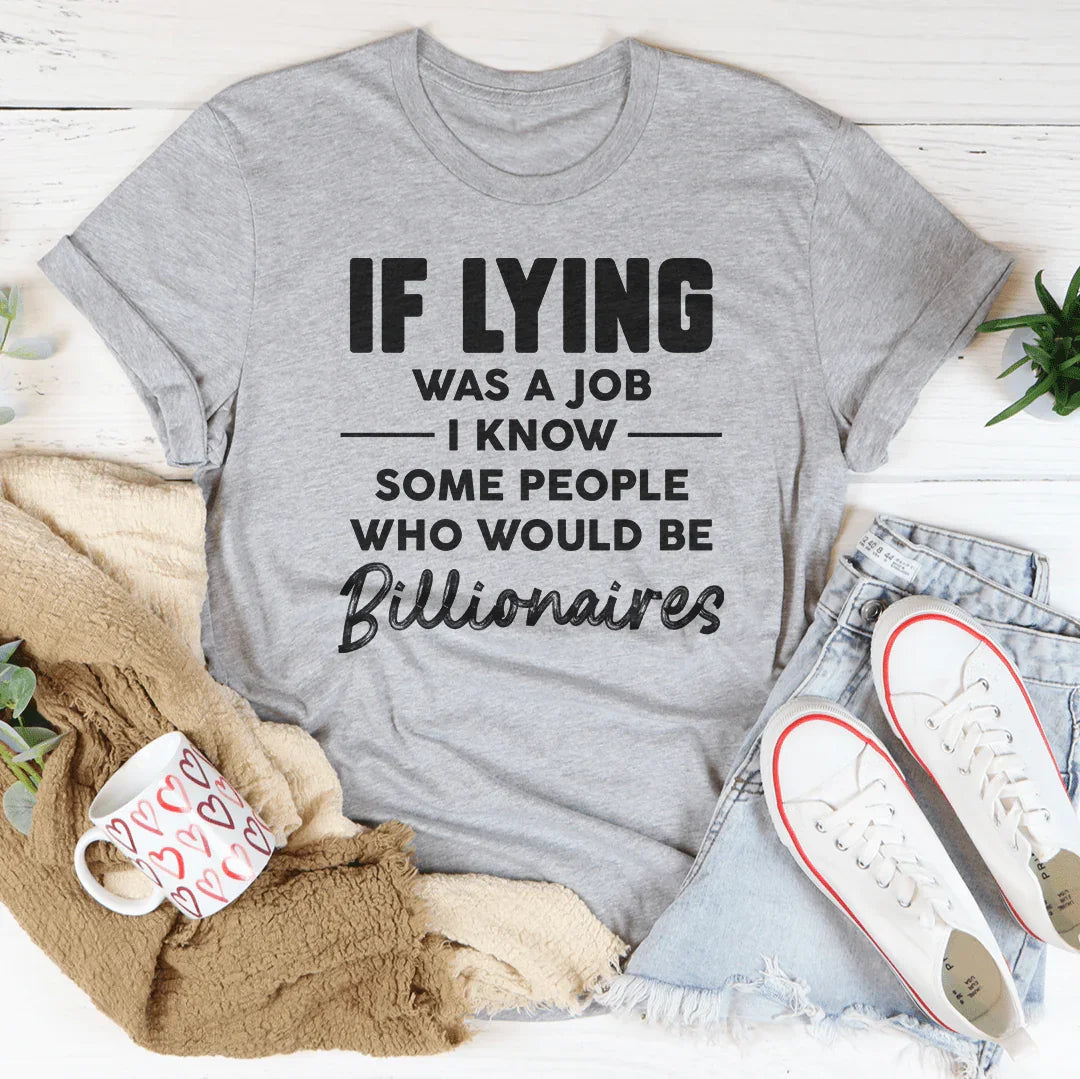 If Lying Was A Job Tee