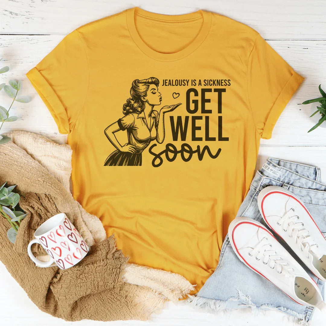 Jealousy Is A Sickness Get Well Soon Tee