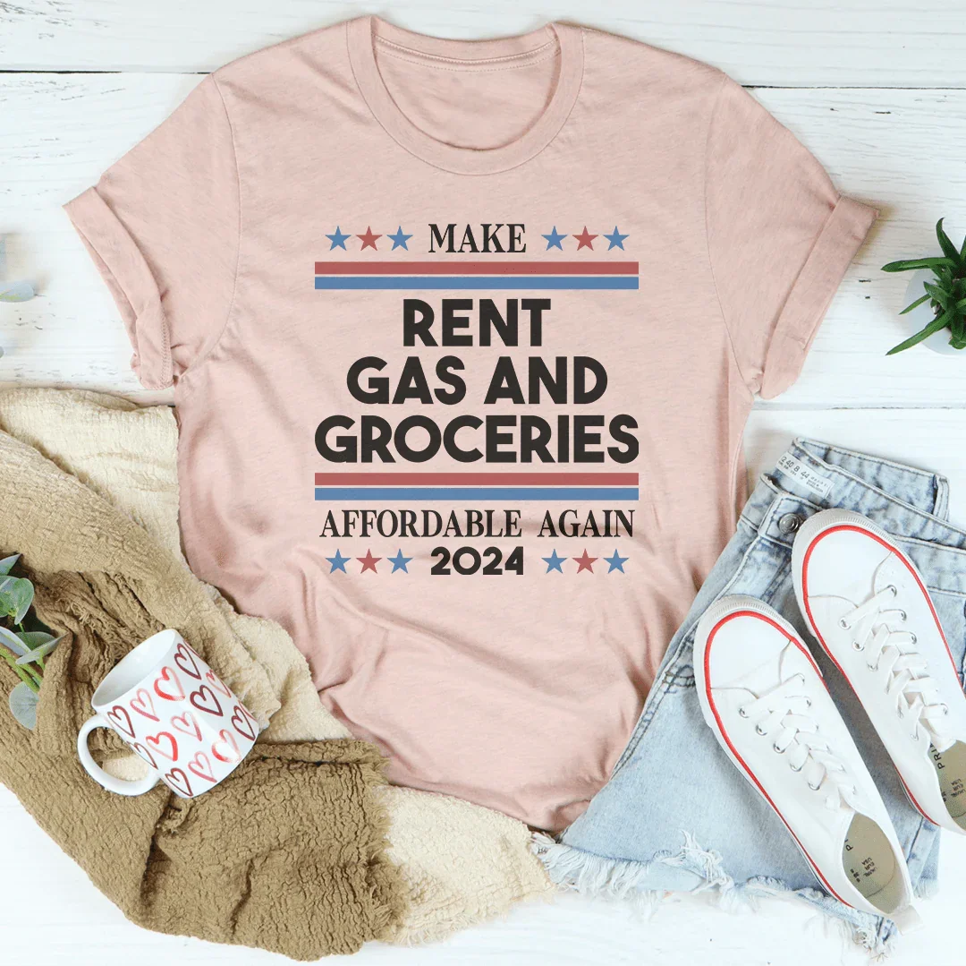 Make Rent Gas And Groceries Affordable Again 2024 Tee