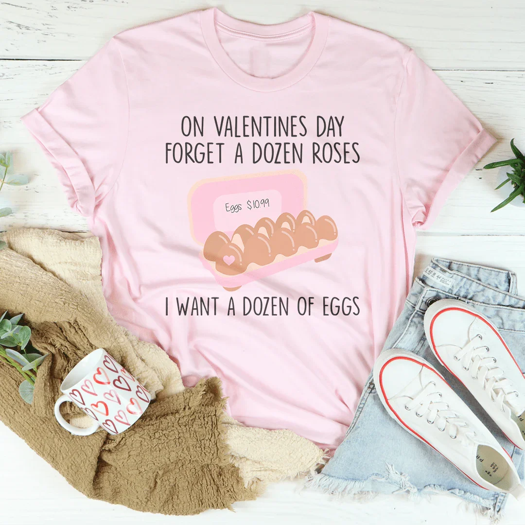 On Valentines Day Forget A Dozen Roses Tee