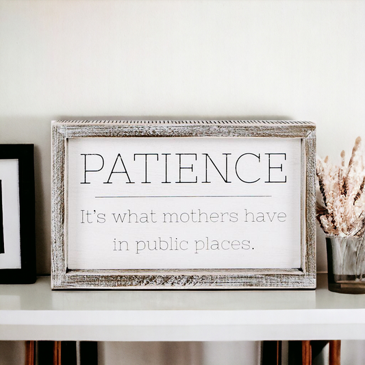 Wooden Framed Patience Sign For Mom 10x6 Funny Mothers Quote Home Decor Gift For Mothers