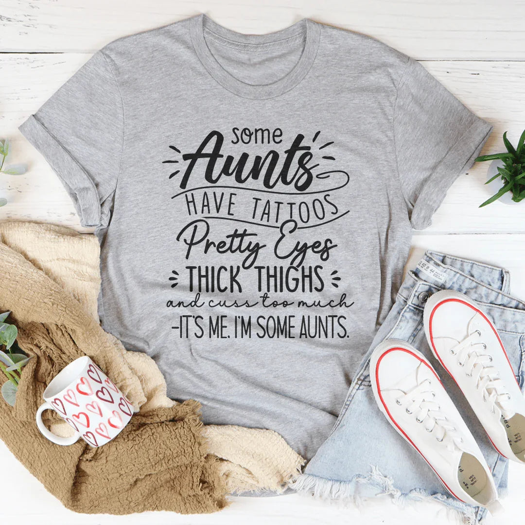 Some Aunts Have Tattoos Tee