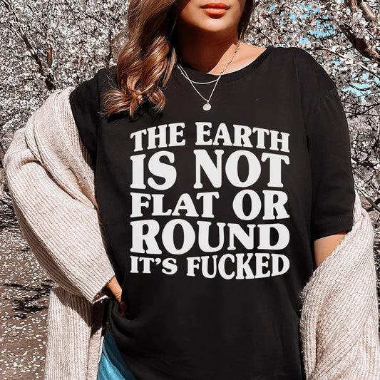 "The Earth Isn't Flat Or Round" – Sarcastic Humor Graphic Tee