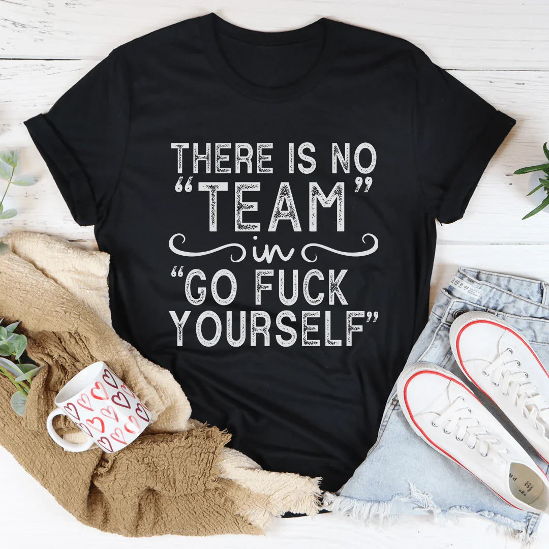 There's No Team Tee